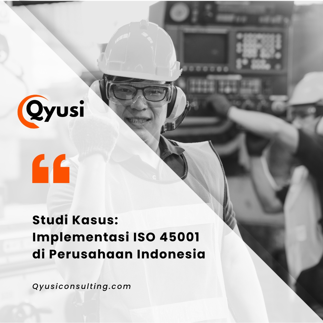 Studi Kasus: Implementasi ISO 45001 di Perusahaan Indonesia